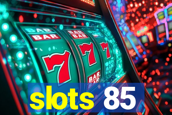 slots 85